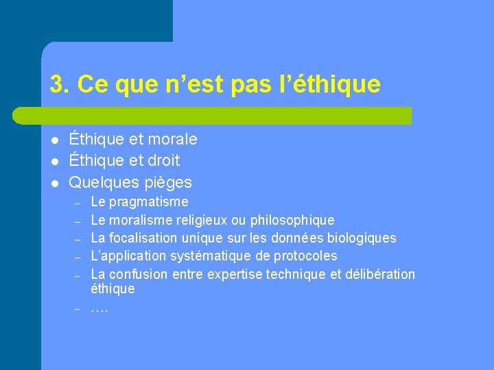 3. Ce que n’est pas l’éthique l l l Éthique et morale Éthique et