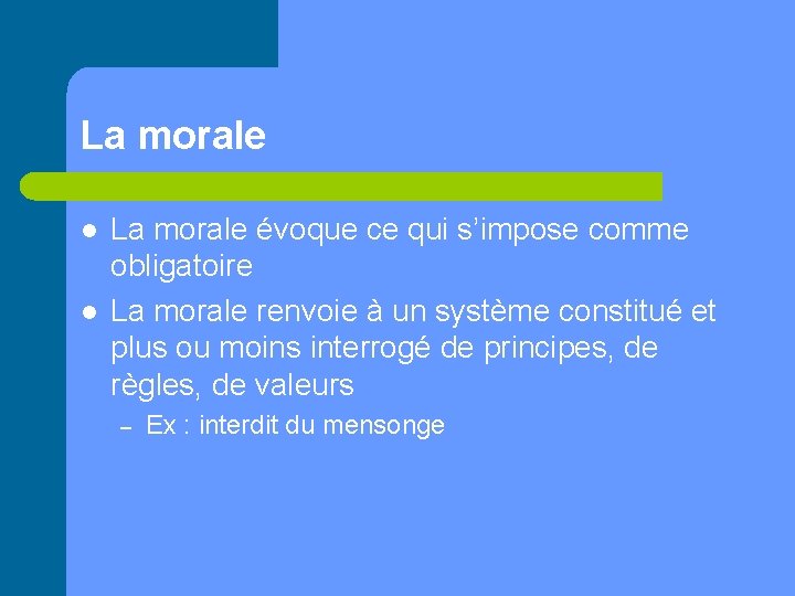 La morale l l La morale évoque ce qui s’impose comme obligatoire La morale