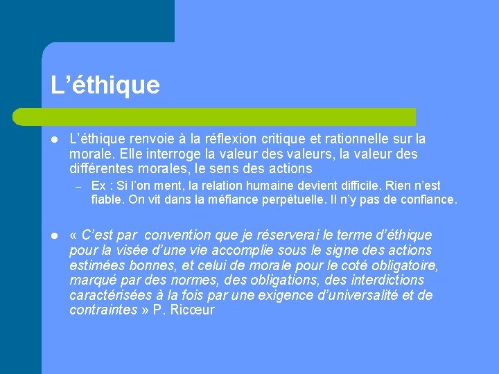 L’éthique l L’éthique renvoie à la réflexion critique et rationnelle sur la morale. Elle