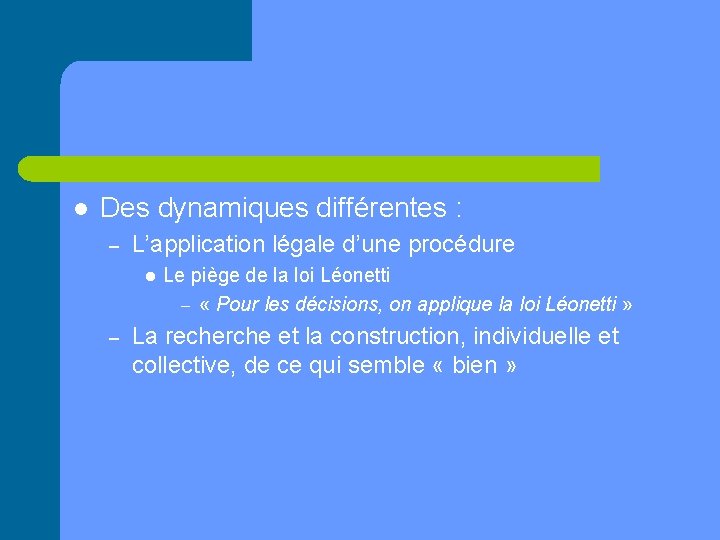 l Des dynamiques différentes : – L’application légale d’une procédure l – Le piège