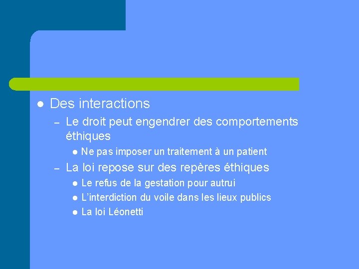 l Des interactions – Le droit peut engendrer des comportements éthiques l – Ne