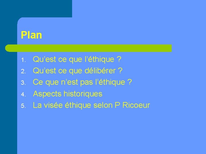 Plan 1. 2. 3. 4. 5. Qu’est ce que l’éthique ? Qu’est ce que