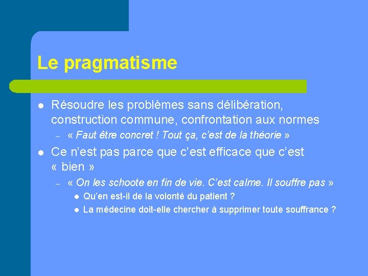 Le pragmatisme l Résoudre les problèmes sans délibération, construction commune, confrontation aux normes –