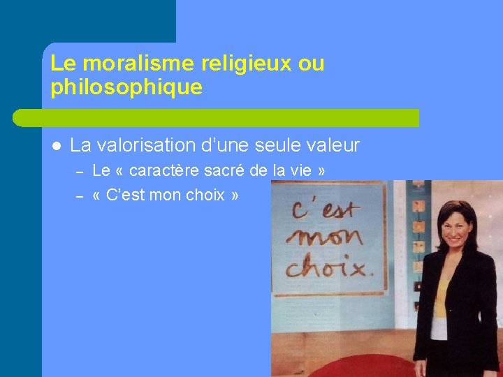 Le moralisme religieux ou philosophique l La valorisation d’une seule valeur – – Le