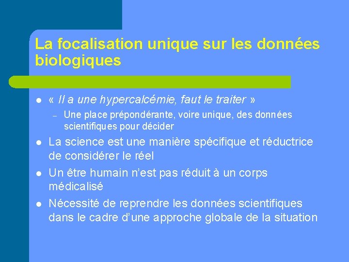 La focalisation unique sur les données biologiques l « Il a une hypercalcémie, faut