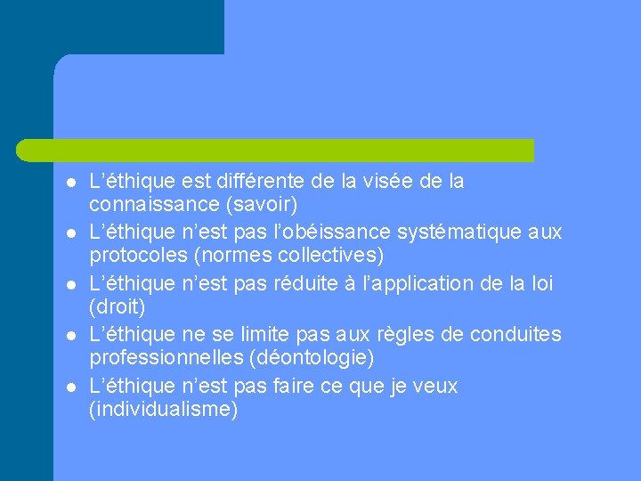 l l l L’éthique est différente de la visée de la connaissance (savoir) L’éthique