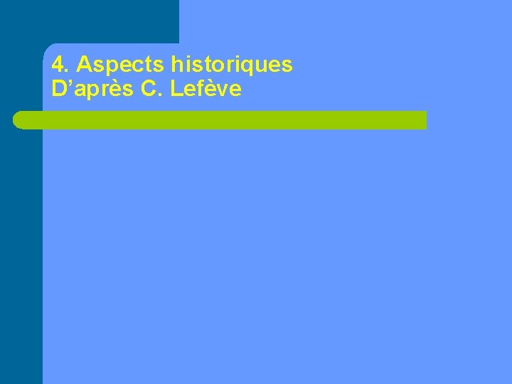 4. Aspects historiques D’après C. Lefève 