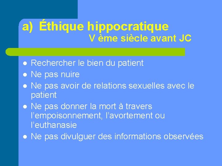 a) Éthique hippocratique V ème siècle avant JC l l l Recher le bien