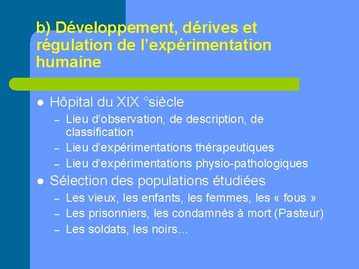 b) Développement, dérives et régulation de l’expérimentation humaine l Hôpital du XIX °siècle –