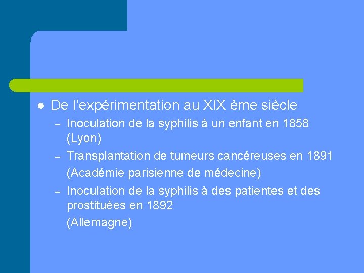 l De l’expérimentation au XIX ème siècle – – – Inoculation de la syphilis