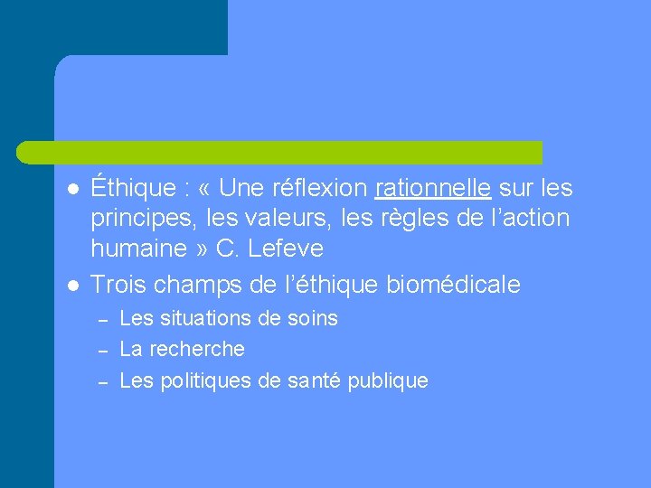 l l Éthique : « Une réflexion rationnelle sur les principes, les valeurs, les