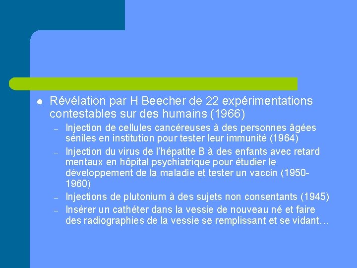 l Révélation par H Beecher de 22 expérimentations contestables sur des humains (1966) –