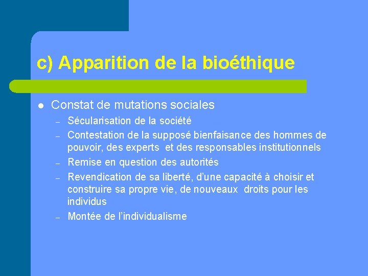 c) Apparition de la bioéthique l Constat de mutations sociales – – – Sécularisation
