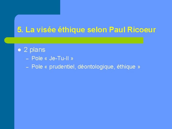 5. La visée éthique selon Paul Ricoeur l 2 plans – – Pole «