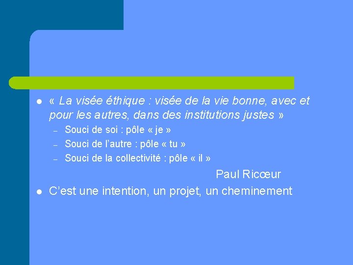 l « La visée éthique : visée de la vie bonne, avec et pour