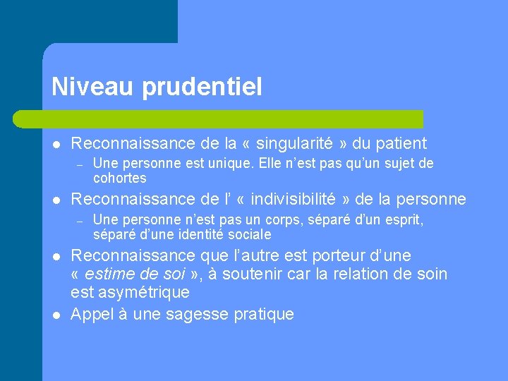 Niveau prudentiel l Reconnaissance de la « singularité » du patient – l Reconnaissance