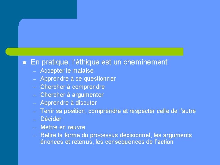 l En pratique, l’éthique est un cheminement – – – – – Accepter le