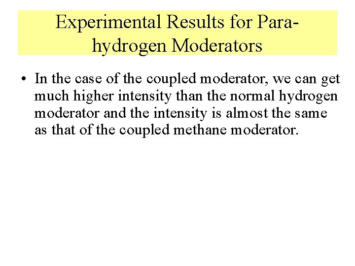 Experimental Results for Parahydrogen Moderators • In the case of the coupled moderator, we