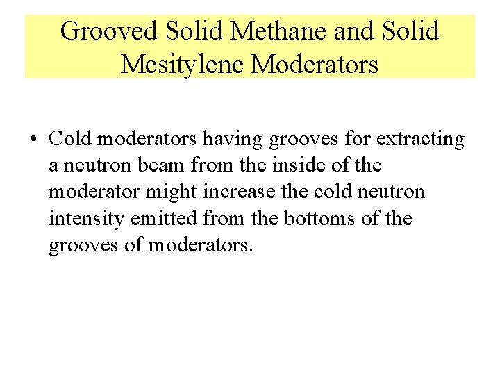 Grooved Solid Methane and Solid Mesitylene Moderators • Cold moderators having grooves for extracting