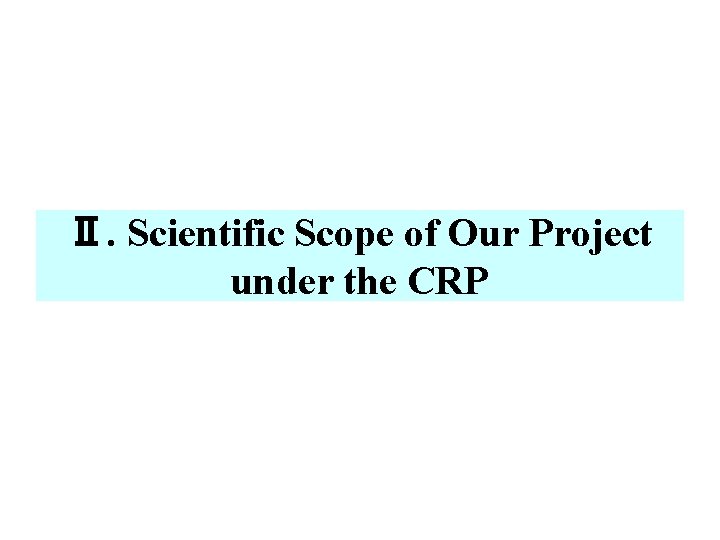 Ⅱ. Scientific Scope of Our Project under the CRP 