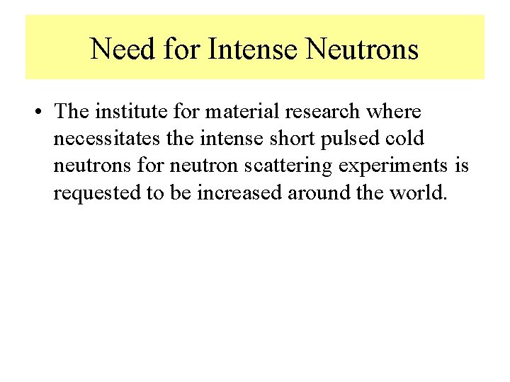 Need for Intense Neutrons • The institute for material research where necessitates the intense