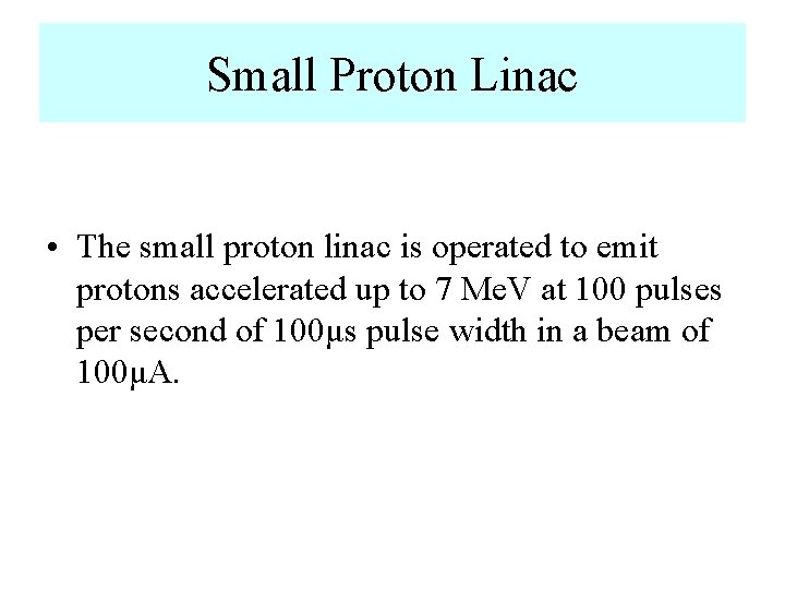 Small Proton Linac • The small proton linac is operated to emit protons accelerated