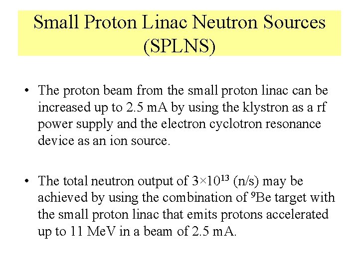 Small Proton Linac Neutron Sources (SPLNS) • The proton beam from the small proton