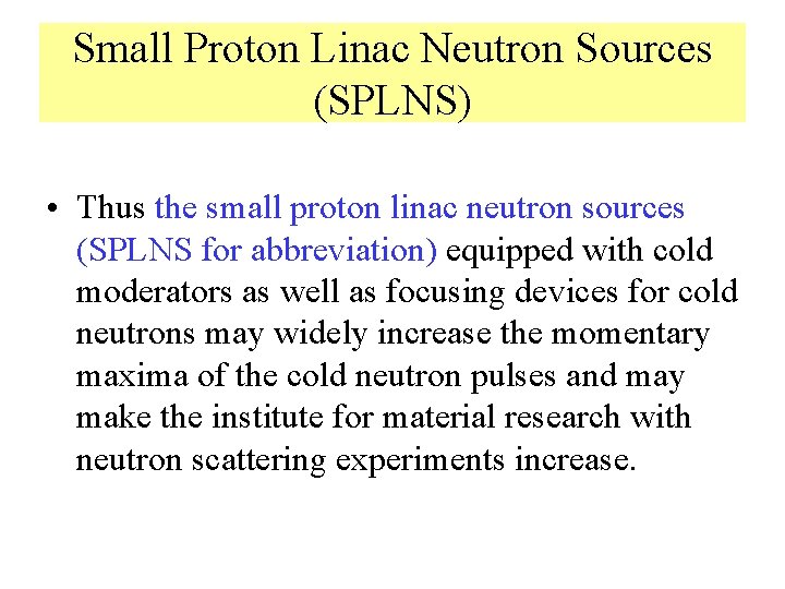 Small Proton Linac Neutron Sources (SPLNS) • Thus the small proton linac neutron sources