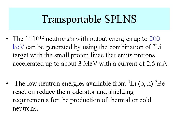 Transportable SPLNS • The 1× 1012 neutrons/s with output energies up to 200 ke.