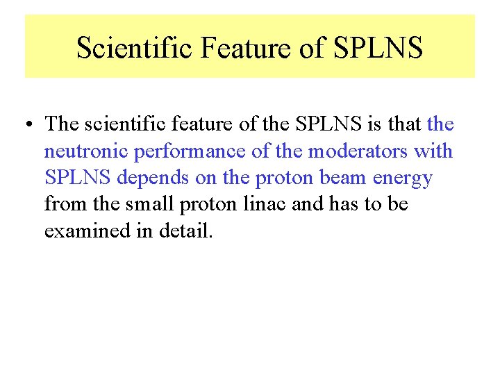 Scientific Feature of SPLNS • The scientific feature of the SPLNS is that the