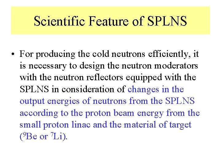 Scientific Feature of SPLNS • For producing the cold neutrons efficiently, it is necessary