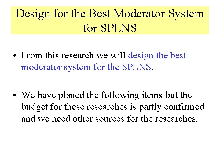 Design for the Best Moderator System for SPLNS • From this research we will