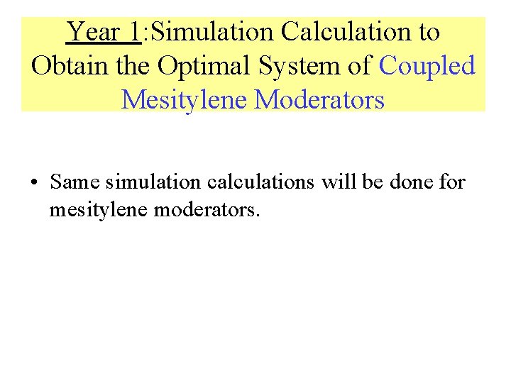 Year 1: Simulation Calculation to Obtain the Optimal System of Coupled Mesitylene Moderators •