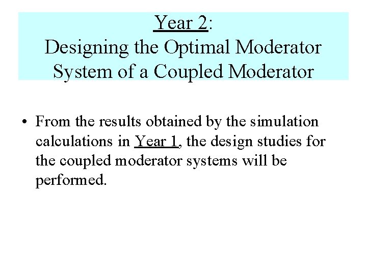 Year 2: Designing the Optimal Moderator System of a Coupled Moderator • From the