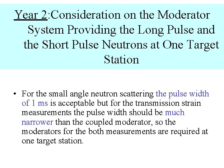 Year 2: Consideration on the Moderator System Providing the Long Pulse and the Short