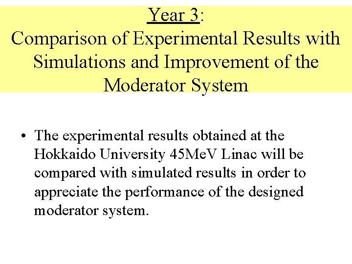 Year 3: Comparison of Experimental Results with Simulations and Improvement of the Moderator System