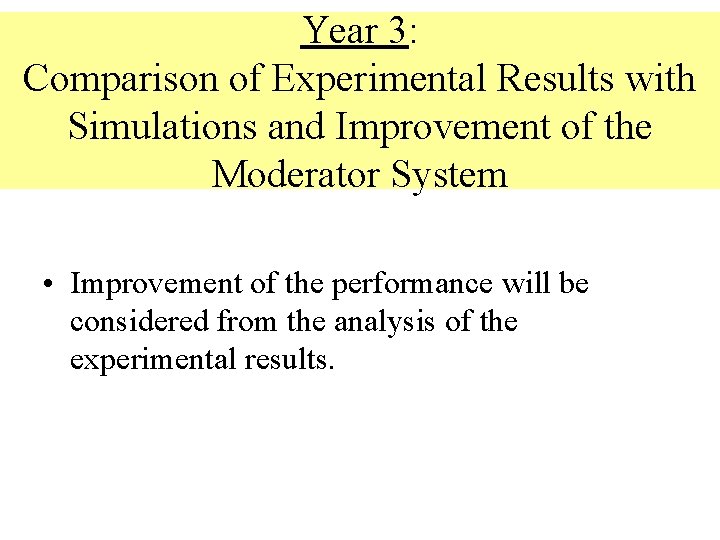 Year 3: Comparison of Experimental Results with Simulations and Improvement of the Moderator System