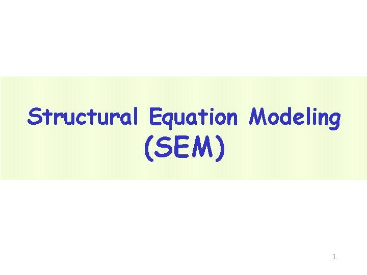 Structural Equation Modeling (SEM) 1 