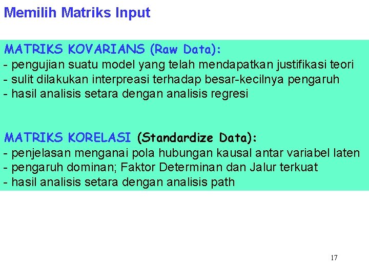 Memilih Matriks Input MATRIKS KOVARIANS (Raw Data): - pengujian suatu model yang telah mendapatkan