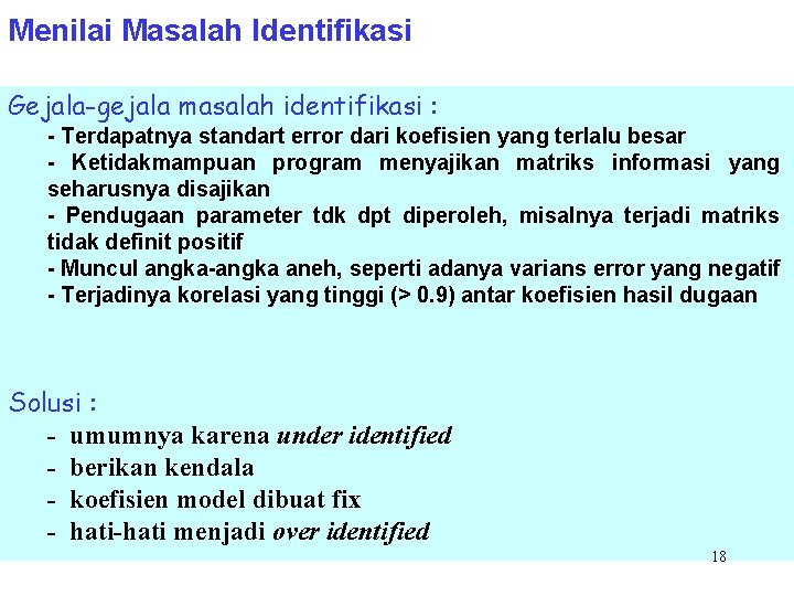 Menilai Masalah Identifikasi Gejala-gejala masalah identifikasi : - Terdapatnya standart error dari koefisien yang