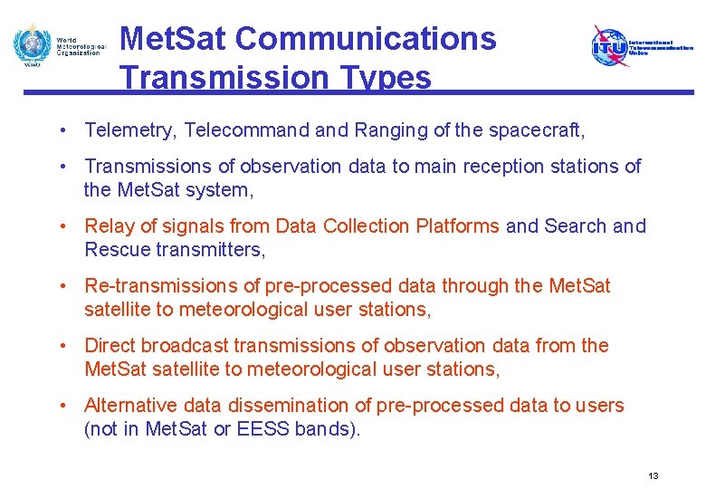 Met. Sat Communications Transmission Types • Telemetry, Telecommand Ranging of the spacecraft, • Transmissions