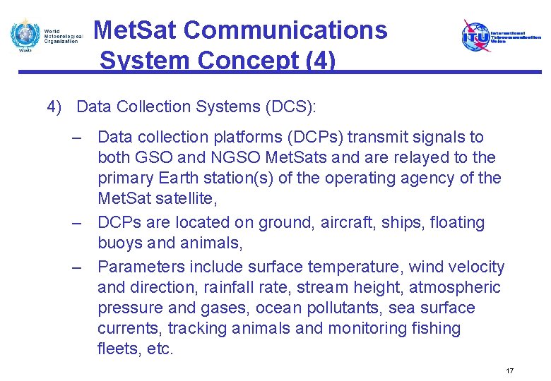 Met. Sat Communications System Concept (4) 4) Data Collection Systems (DCS): – Data collection