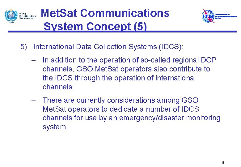 Met. Sat Communications System Concept (5) 5) International Data Collection Systems (IDCS): – In