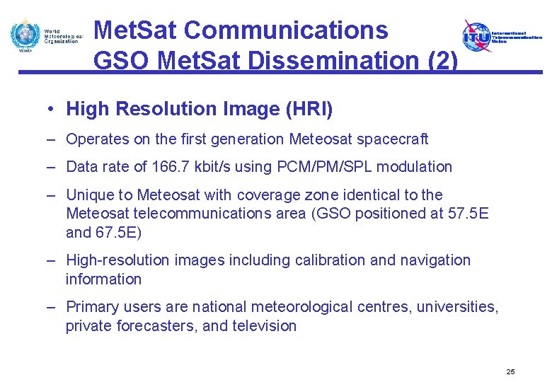 Met. Sat Communications GSO Met. Sat Dissemination (2) • High Resolution Image (HRI) –