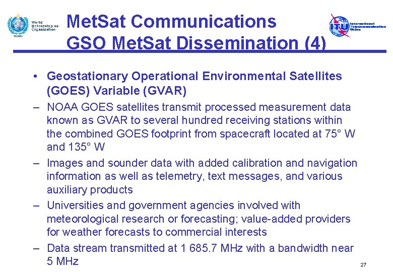 Met. Sat Communications GSO Met. Sat Dissemination (4) • Geostationary Operational Environmental Satellites (GOES)