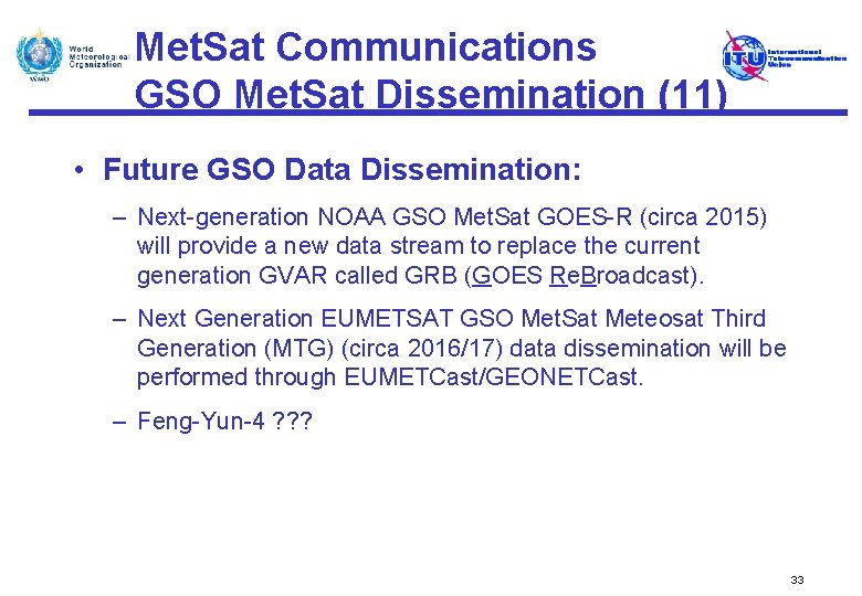 Met. Sat Communications GSO Met. Sat Dissemination (11) • Future GSO Data Dissemination: –