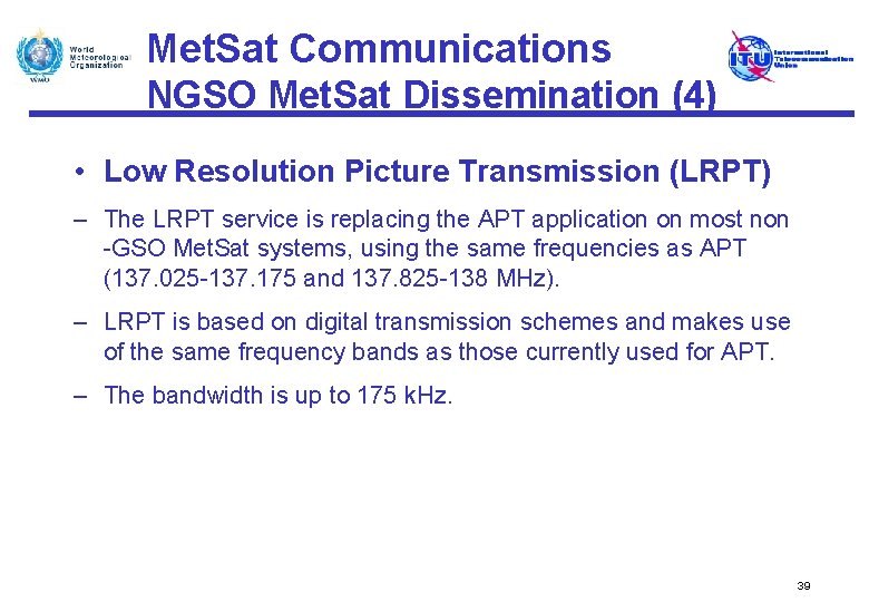 Met. Sat Communications NGSO Met. Sat Dissemination (4) • Low Resolution Picture Transmission (LRPT)