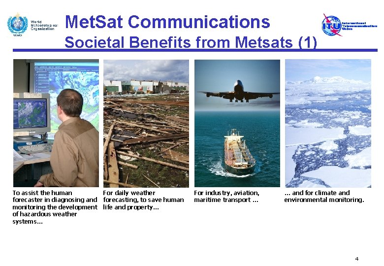 Met. Sat Communications Societal Benefits from Metsats (1) To assist the human forecaster in