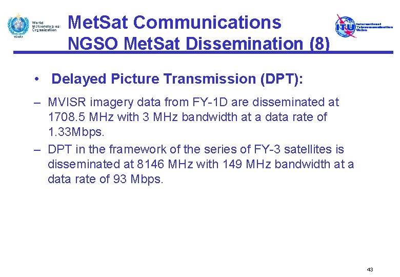 Met. Sat Communications NGSO Met. Sat Dissemination (8) • Delayed Picture Transmission (DPT): –