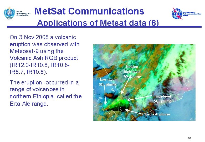 Met. Sat Communications Applications of Metsat data (6) On 3 Nov 2008 a volcanic